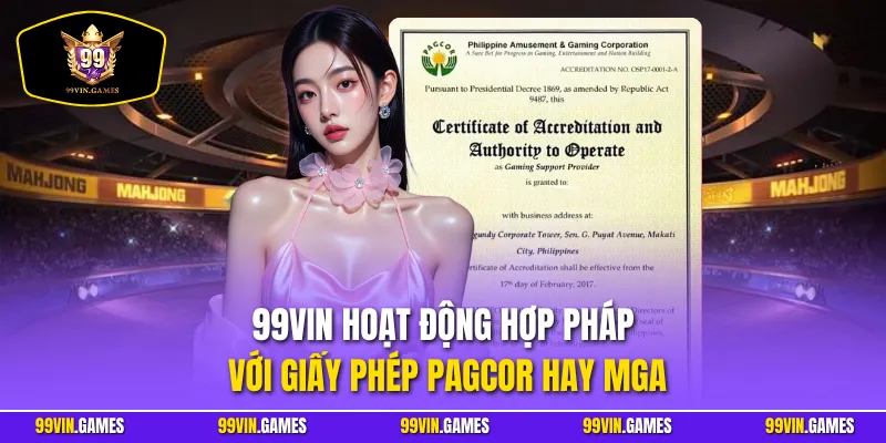 99VIN hoạt động hợp pháp với giấy phép PAGCOR hay MGA