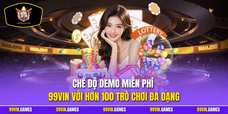 Chế độ demo miễn phí 99VIN với hơn 100 trò chơi đa dạng