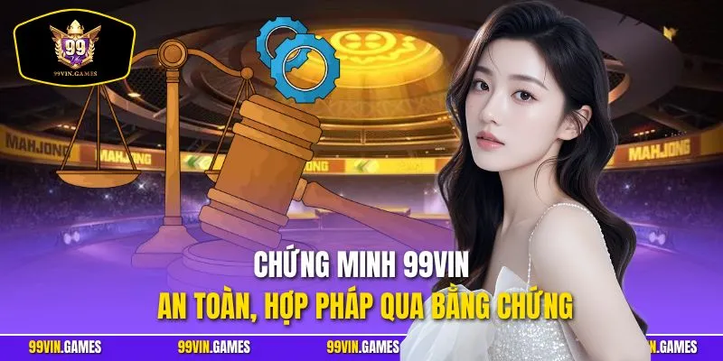 Chứng minh 99VIN an toàn, hợp pháp qua bằng chứng