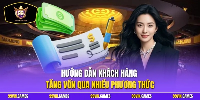 Hướng dẫn khách hàng tăng vốn qua nhiều phương thức