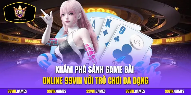 Khám phá sảnh game bài online 99VIN với trò chơi đa dạng