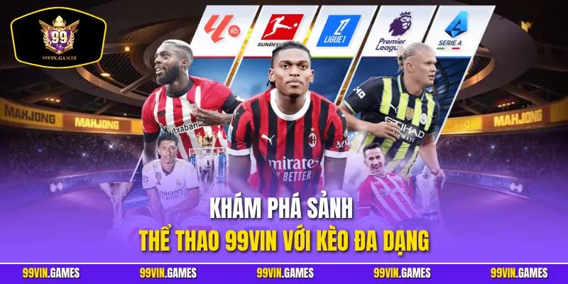 Khám phá sảnh thể thao 99VIN với kèo đa dạng