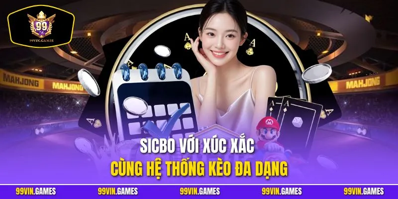 Sicbo với xúc xắc cùng hệ thống kèo đa dạng