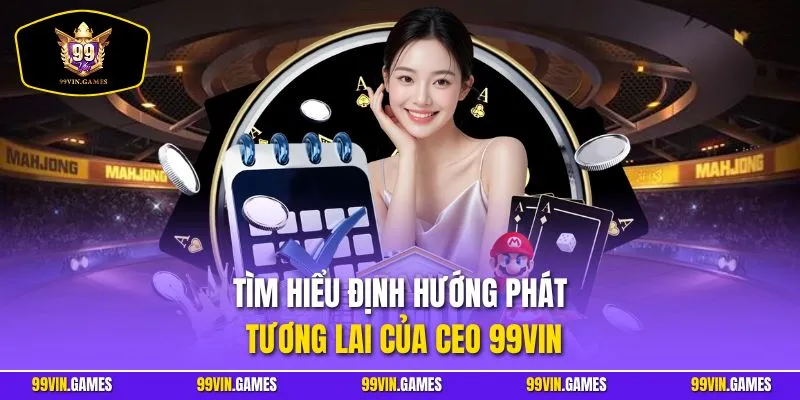 Tìm hiểu định hướng phát tương lai của CEO Ngụy Thiên