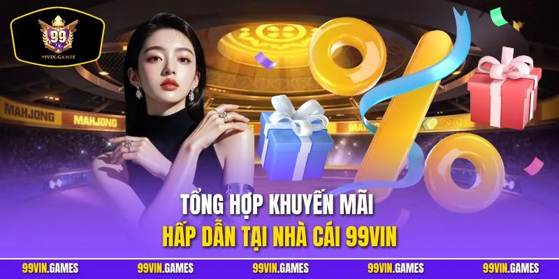 Tổng hợp khuyến mãi hấp dẫn tại nhà cái 99VIN