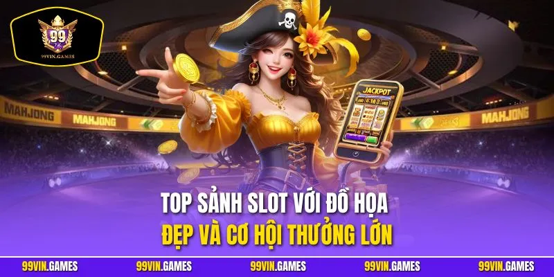 Top sảnh slot với đồ họa đẹp và cơ hội thưởng lớn